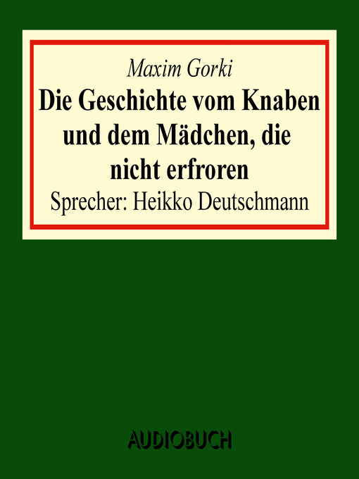 Title details for Die Geschichte vom Knaben und dem Mädchen, die nicht erfroren by Maxim Gorki - Available